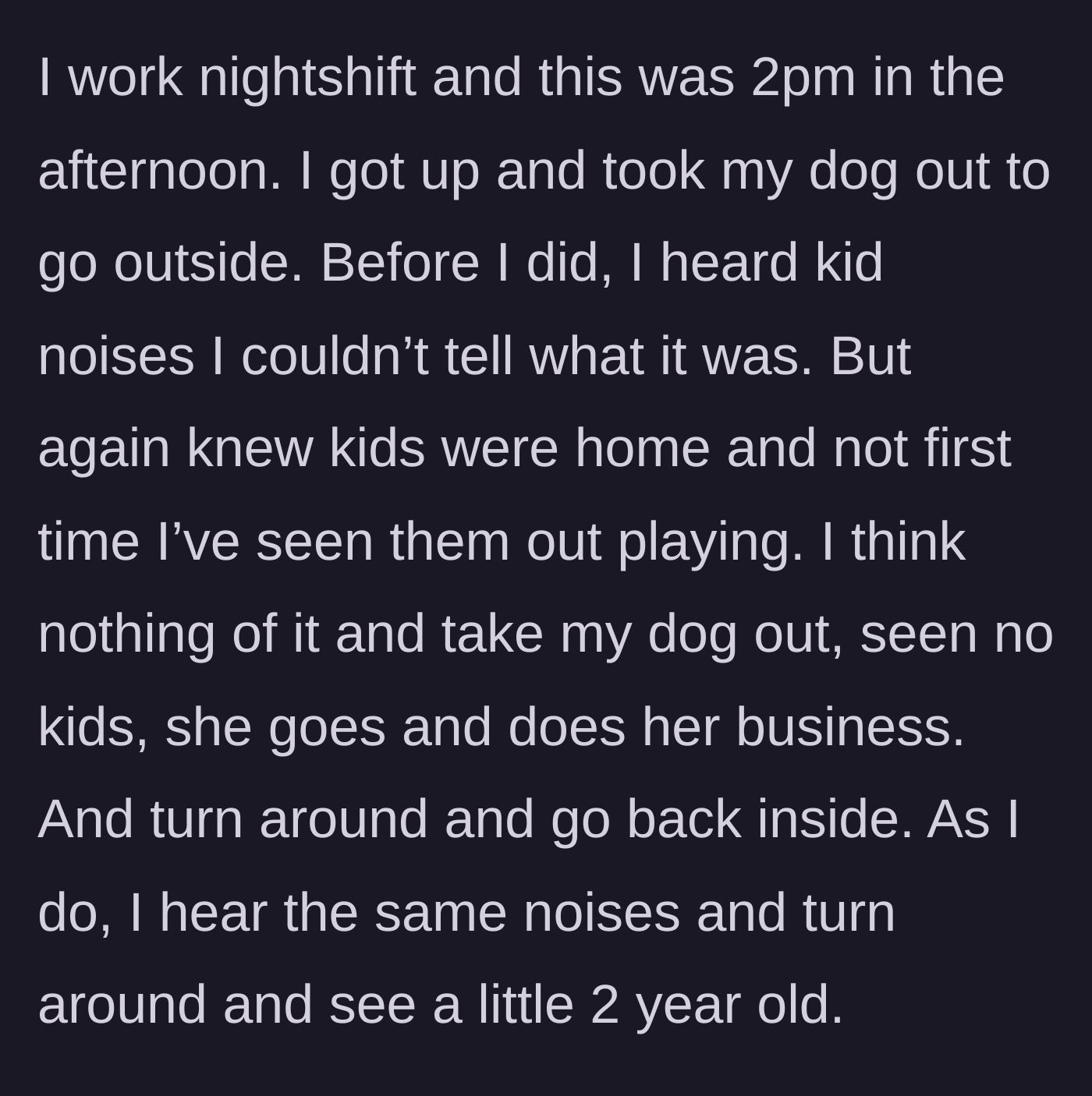 Story part 2 - Neighbor takes their dog out on a winter afternoon and hears unexplained child noises.