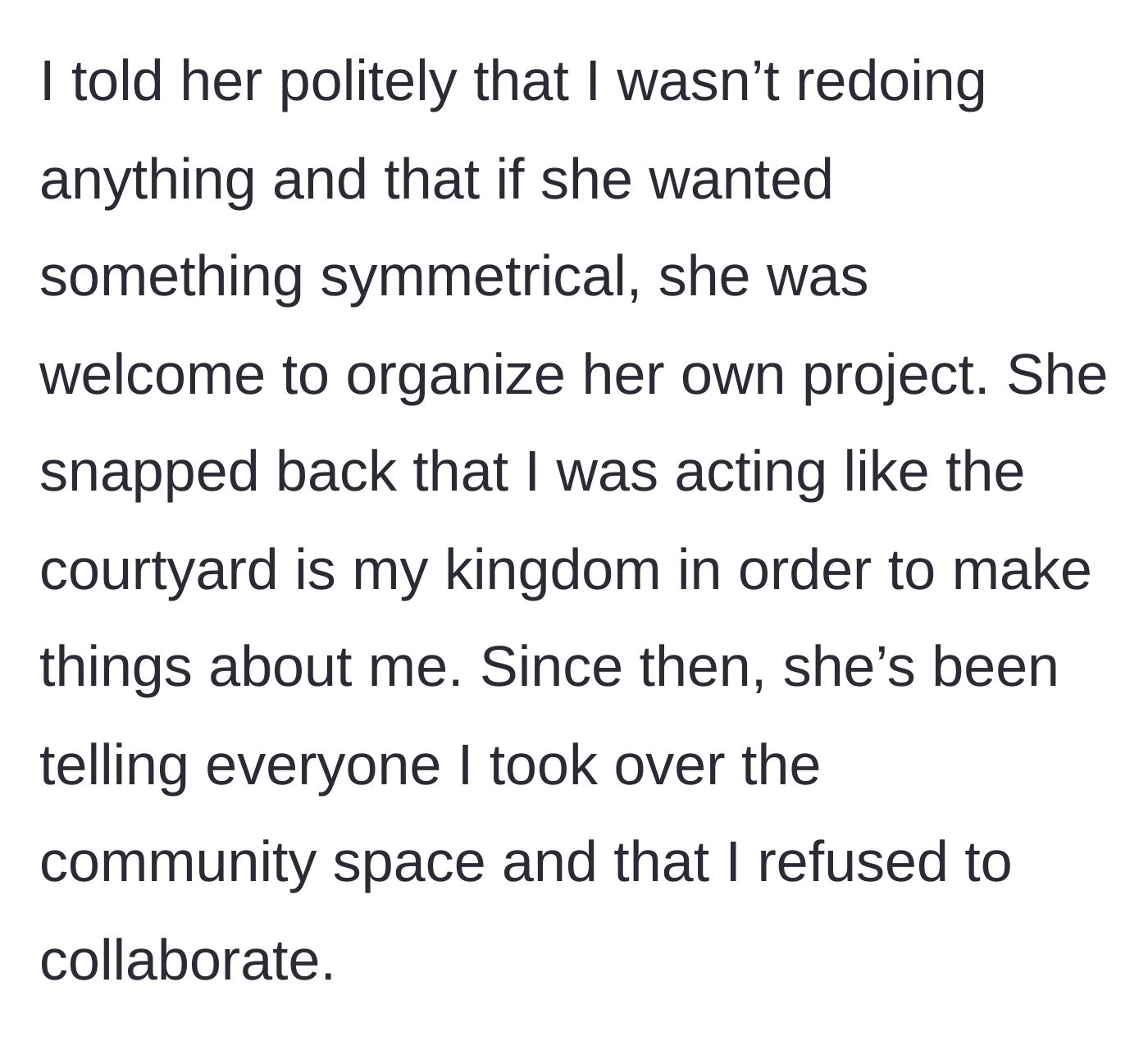 Story part 3 - The young woman politely refuses to redo her hard work and suggests Clara start her own project. Clara retaliates by accusing her of acting like a dictator and spreading rumors to the neighborhood.