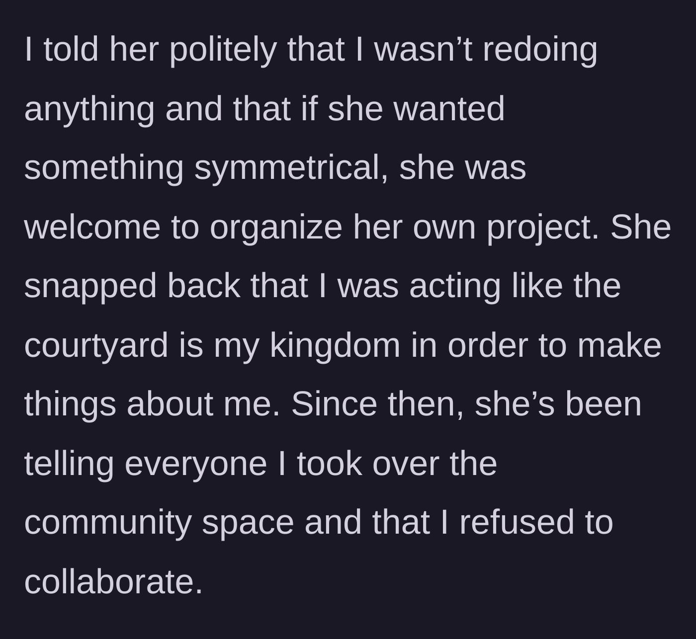 Story part 3 - The young woman politely refuses to redo her hard work and suggests Clara start her own project. Clara retaliates by accusing her of acting like a dictator and spreading rumors to the neighborhood.