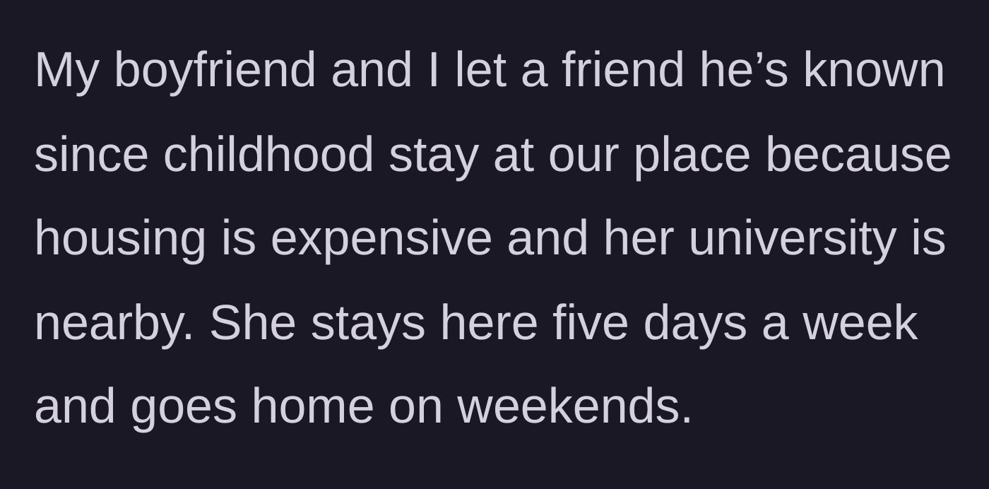 Story part 1 - A couple allows the boyfriend's childhood friend to live with them rent-free to accommodate her university studies.