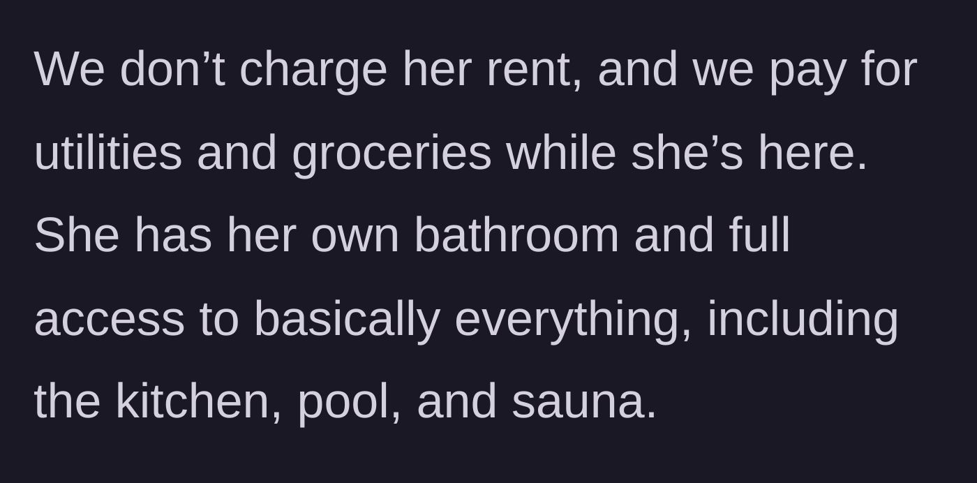 Story part 2 - The guest pays zero rent, groceries, or utilities, and enjoys full access to luxury amenities like a pool and sauna.