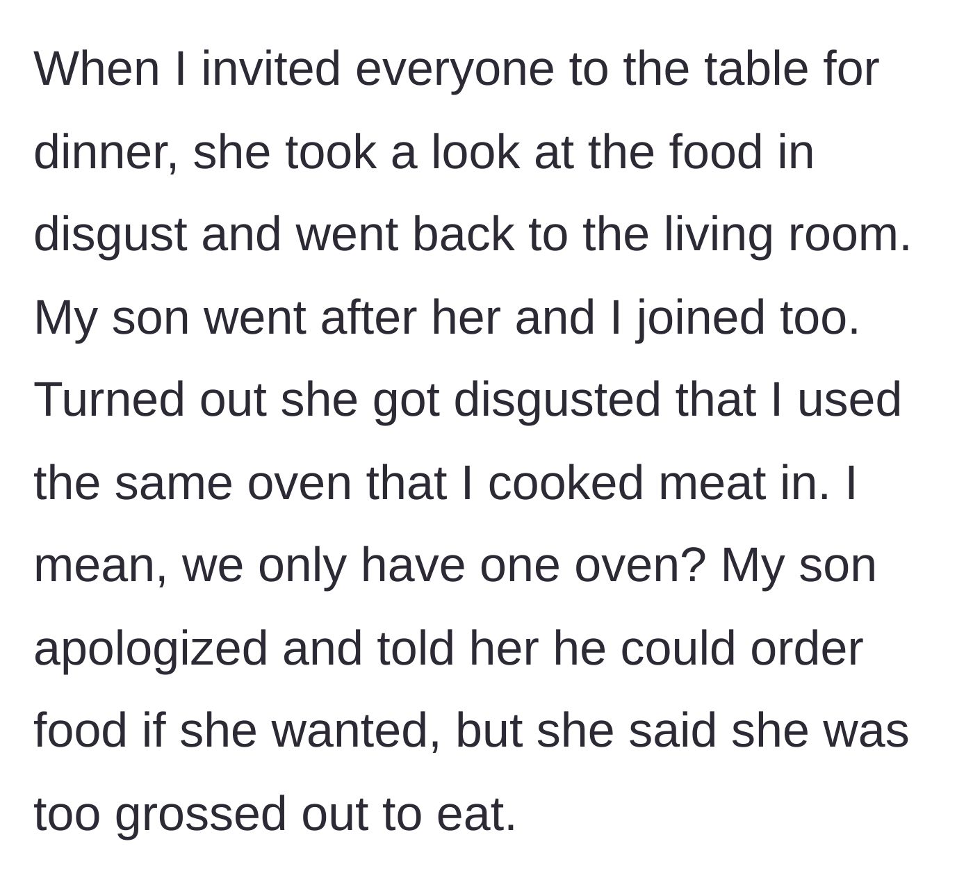 Story part 4 - The girlfriend is disgusted that her vegan food was cooked in the same oven as meat and refuses to eat.