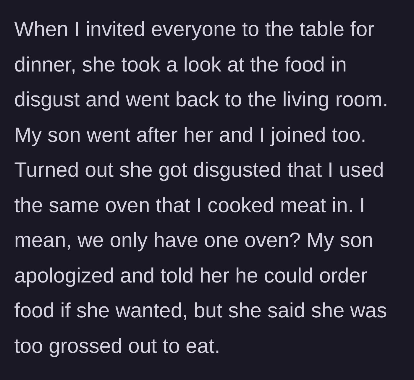 Story part 4 - The girlfriend is disgusted that her vegan food was cooked in the same oven as meat and refuses to eat.