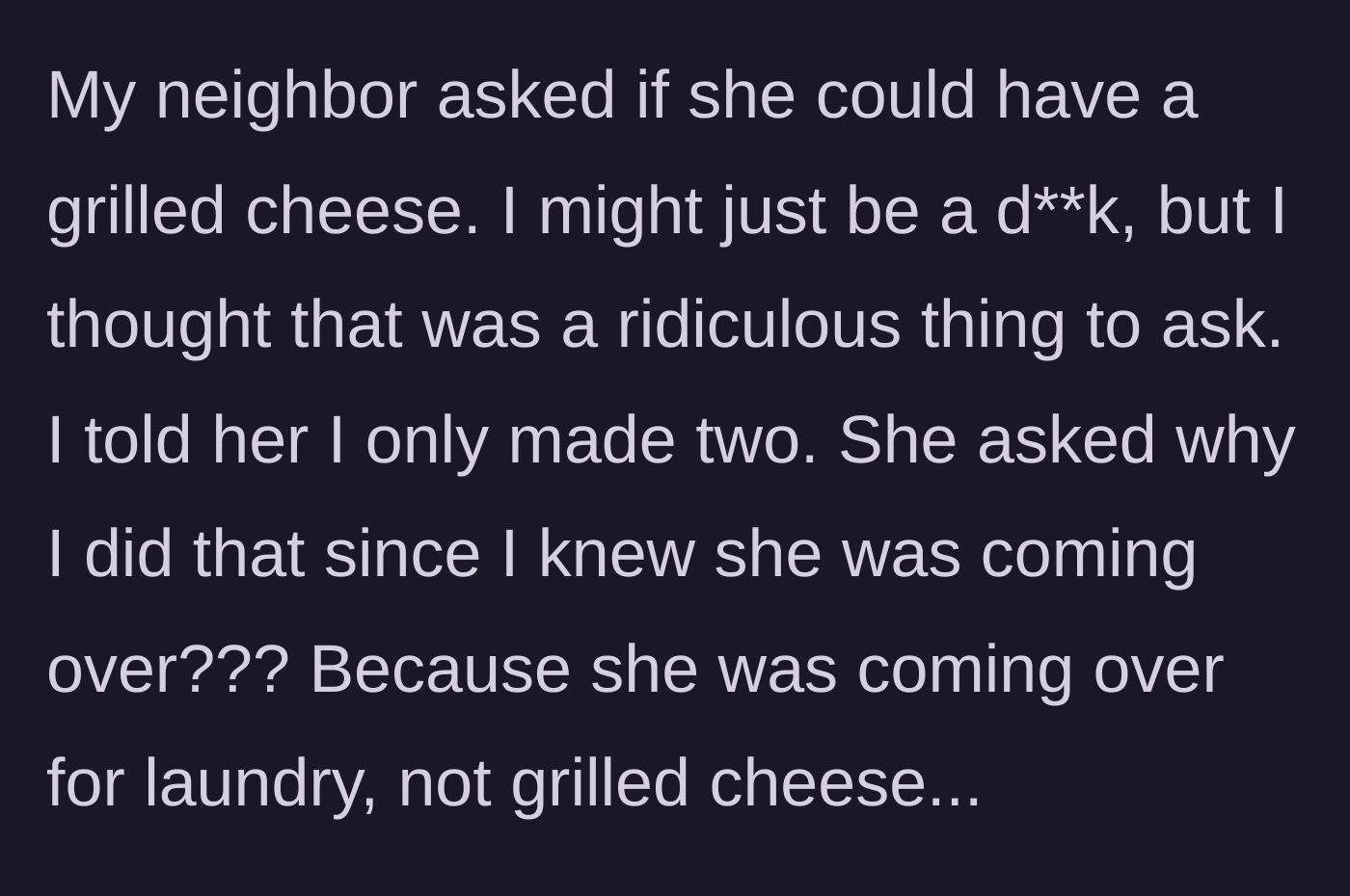 Story part 2 - Neighbor entering the kitchen and demanding a grilled cheese sandwich.