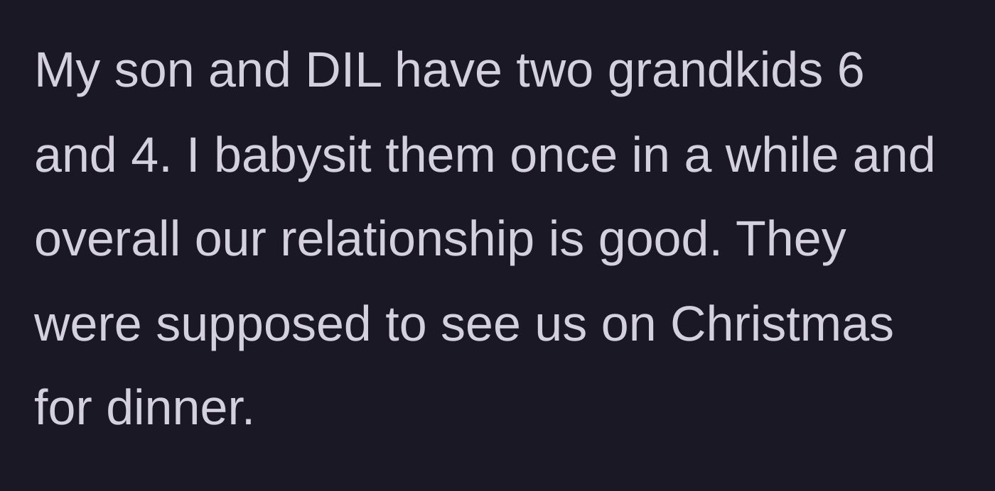 Story part 1 - Grandma explains her normally good relationship with her son and daughter-in-law, and their plans to host the couple and their two young grandkids for Christmas dinner.