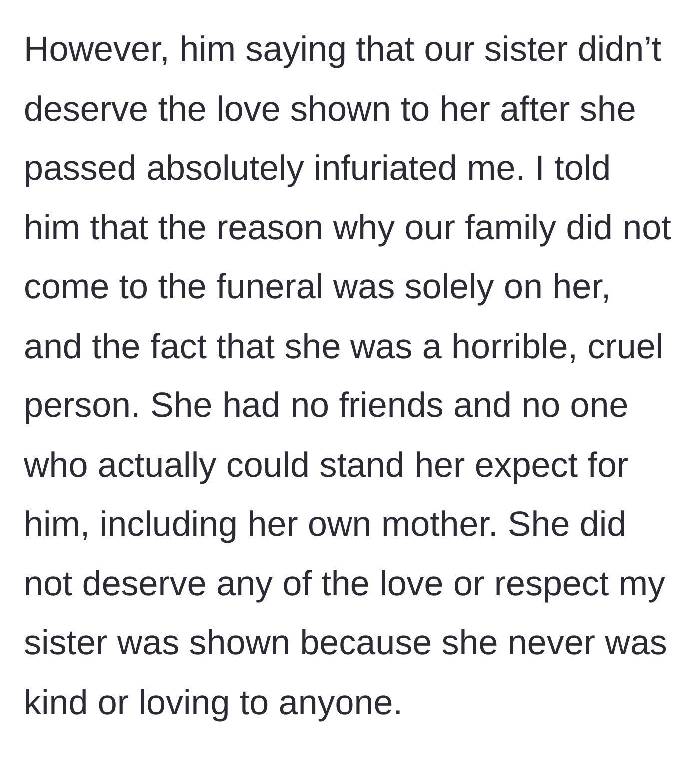 Story part 5 - The main character snaps, harshly explaining exactly why no one loved the sister-in-law or attended her funeral.