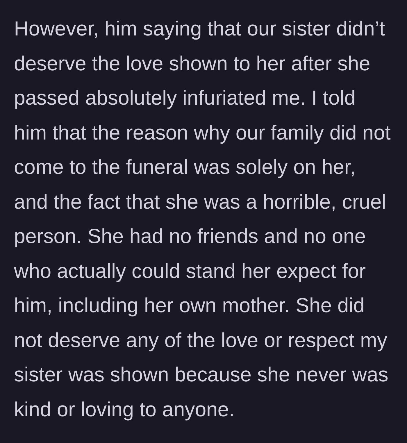 Story part 5 - The main character snaps, harshly explaining exactly why no one loved the sister-in-law or attended her funeral.