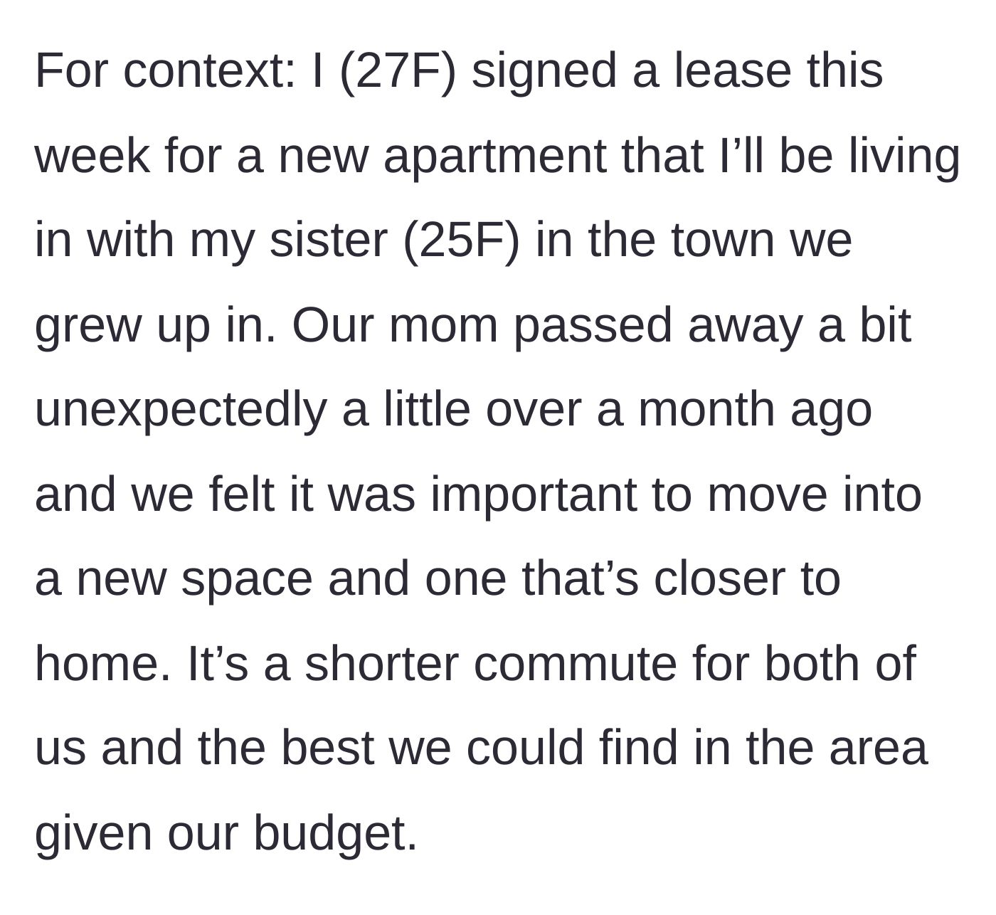 Story part 1 - A 27-year-old woman and her sister sign a lease on a hometown apartment shortly after the unexpected and tragic death of their mother.