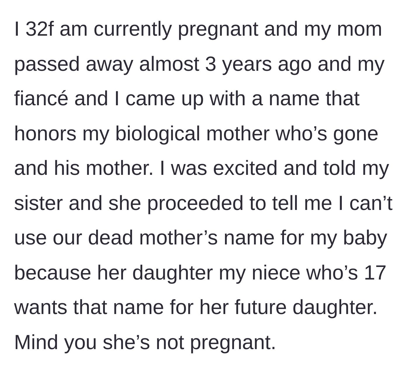 Story part 1 - A 32-year-old pregnant woman is told by her sister she cannot use their late mother's name because her 17-year-old, non-pregnant niece wants it.