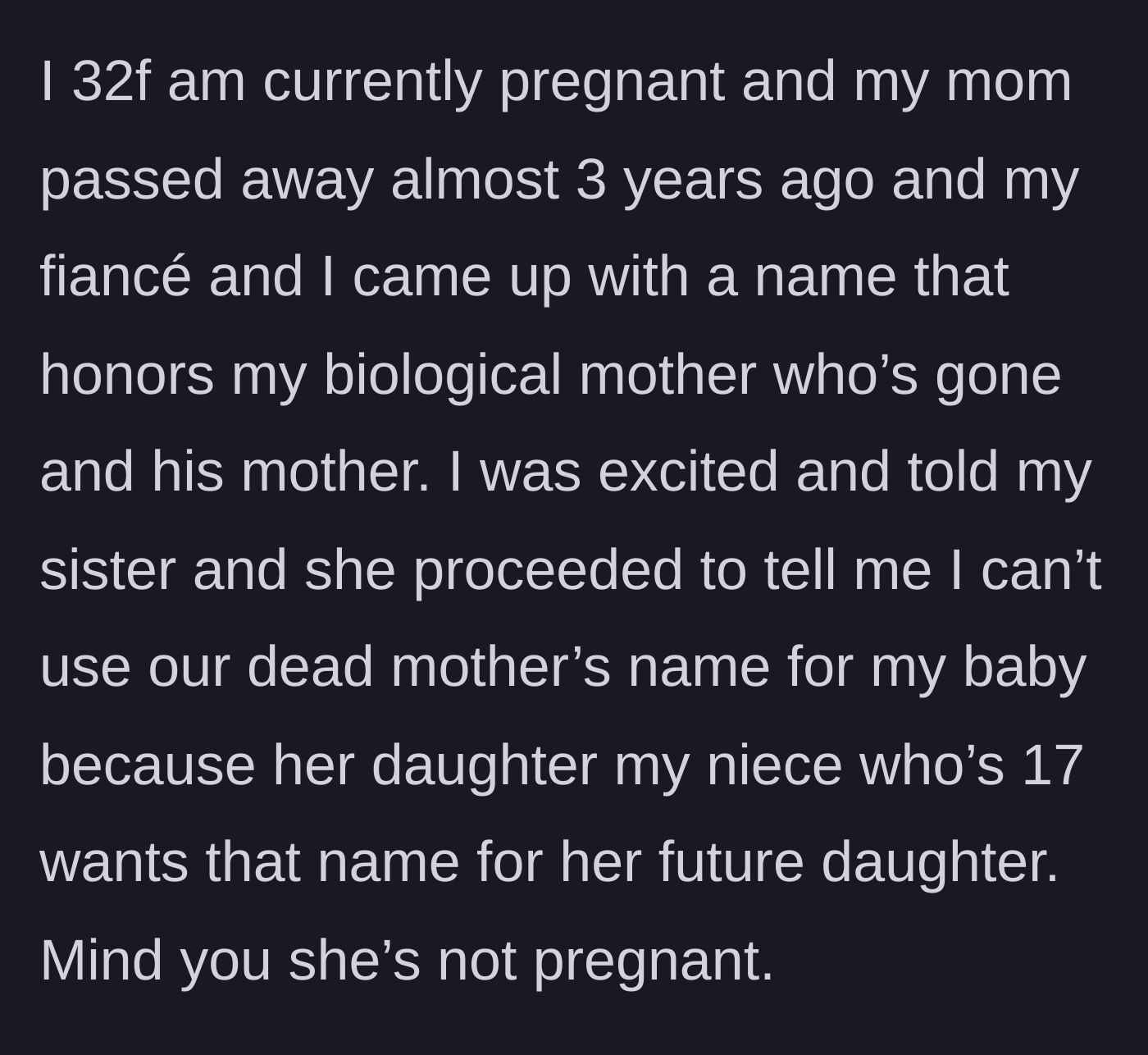 Story part 1 - A 32-year-old pregnant woman is told by her sister she cannot use their late mother's name because her 17-year-old, non-pregnant niece wants it.