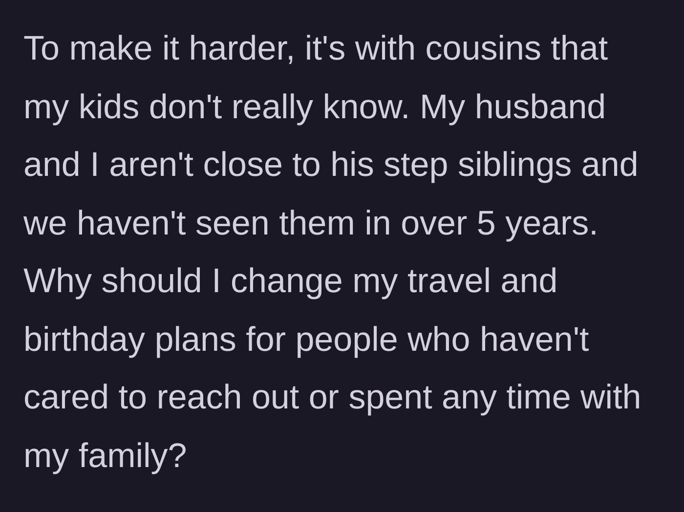 Story part 3 - The mother reveals that they haven't seen the step-siblings or cousins in over five years, making the forced family gathering even more unreasonable.