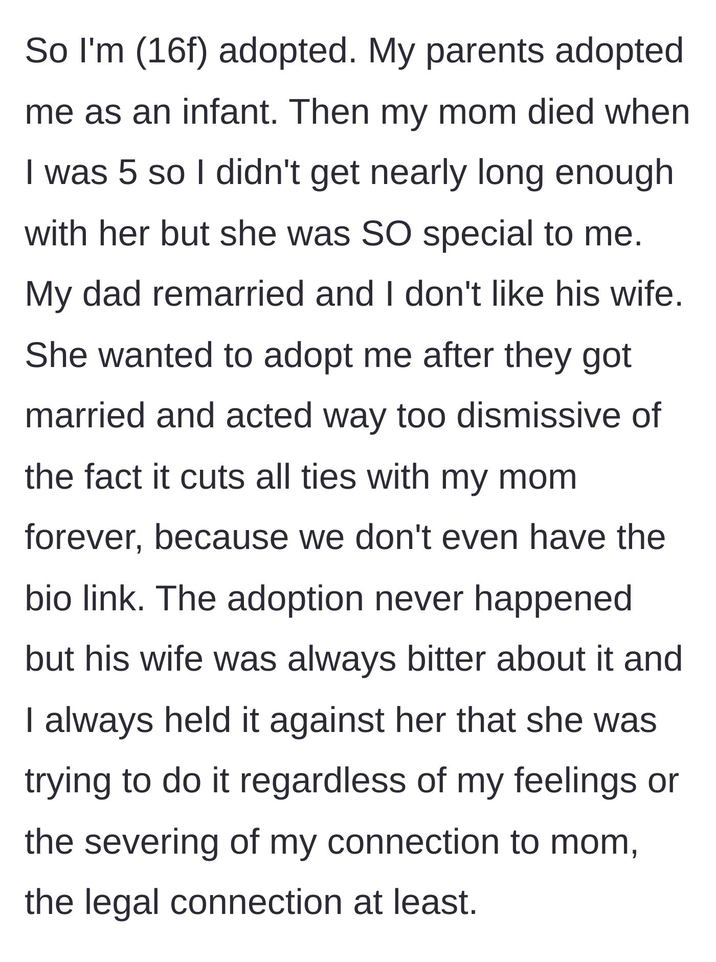 Story part 1 - A 16-year-old adopted girl explains losing her mother at age 5 and her stepmother's attempts to legally adopt her and sever ties to her late mom.