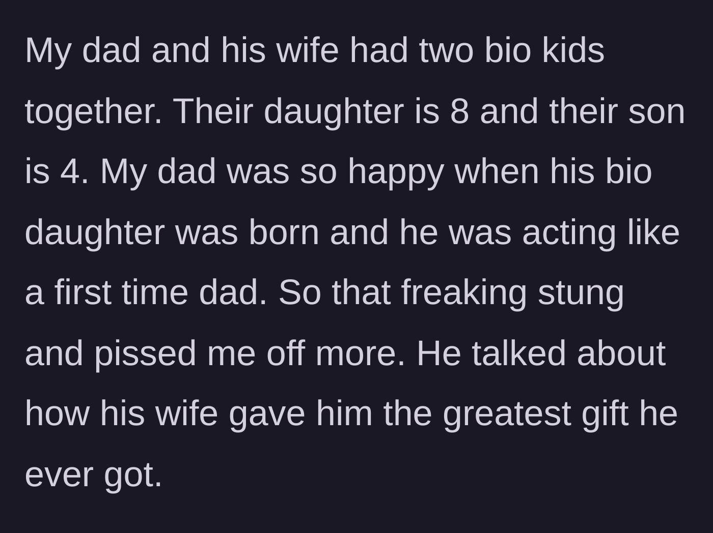 Story part 2 - The dad has two biological children with his new wife and describes the oldest as his greatest gift, acting like a first-time father.