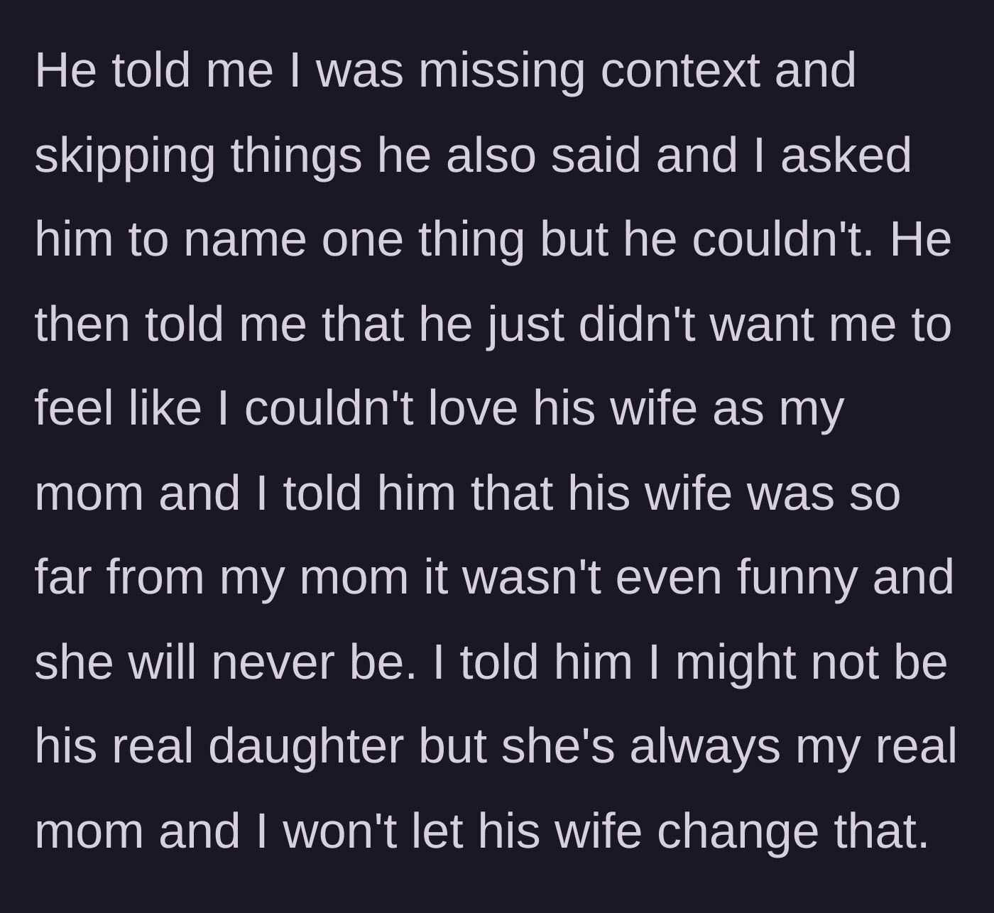 Story part 6 - The father struggles to defend himself while the teen declares that although she isn't his biological child, her late mother will always be her only real mom.