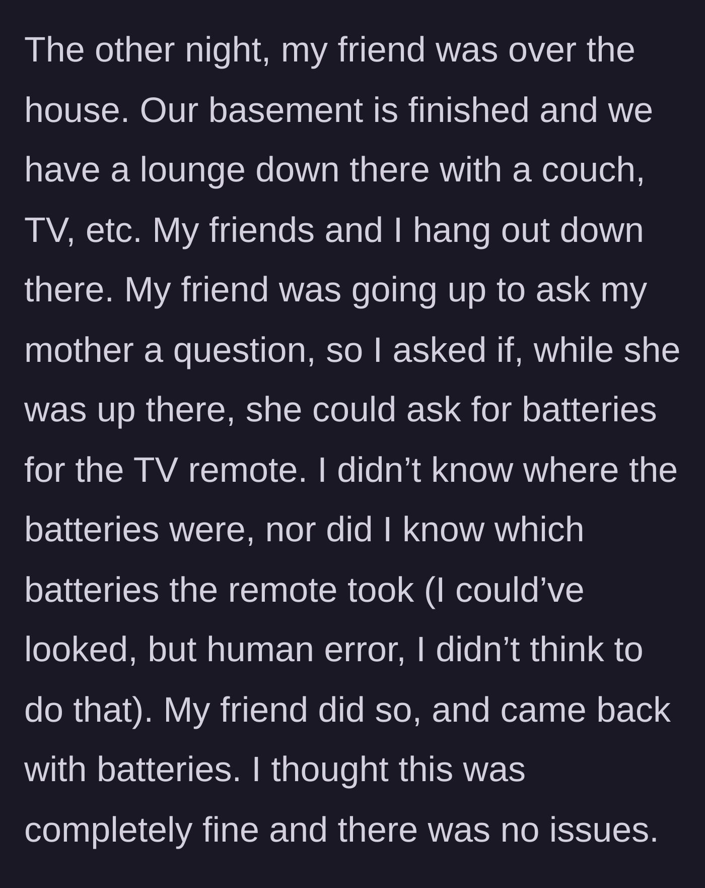 Story part 2 - The teenage girl describes a minor incident where her visiting friend asked her mom for TV batteries.