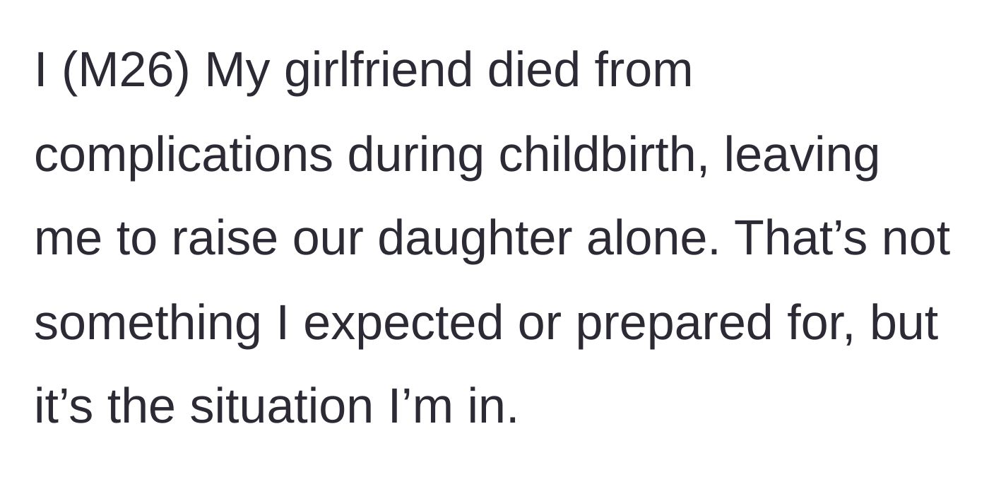 Story part 1 - A 26-year-old man explains that his girlfriend passed away during childbirth, leaving him as a sudden single father.