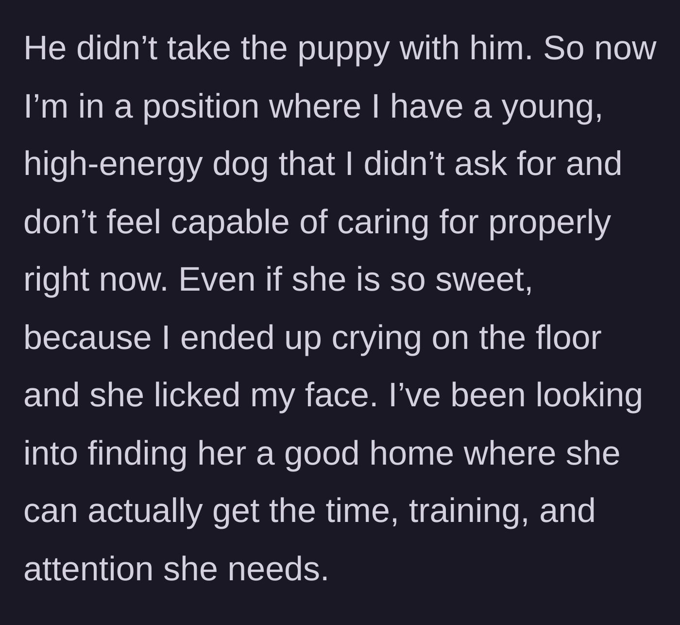 Story part 5 - He leaves the puppy behind. She cries on the floor while the puppy comforts her, but she knows she must find the dog a proper home.