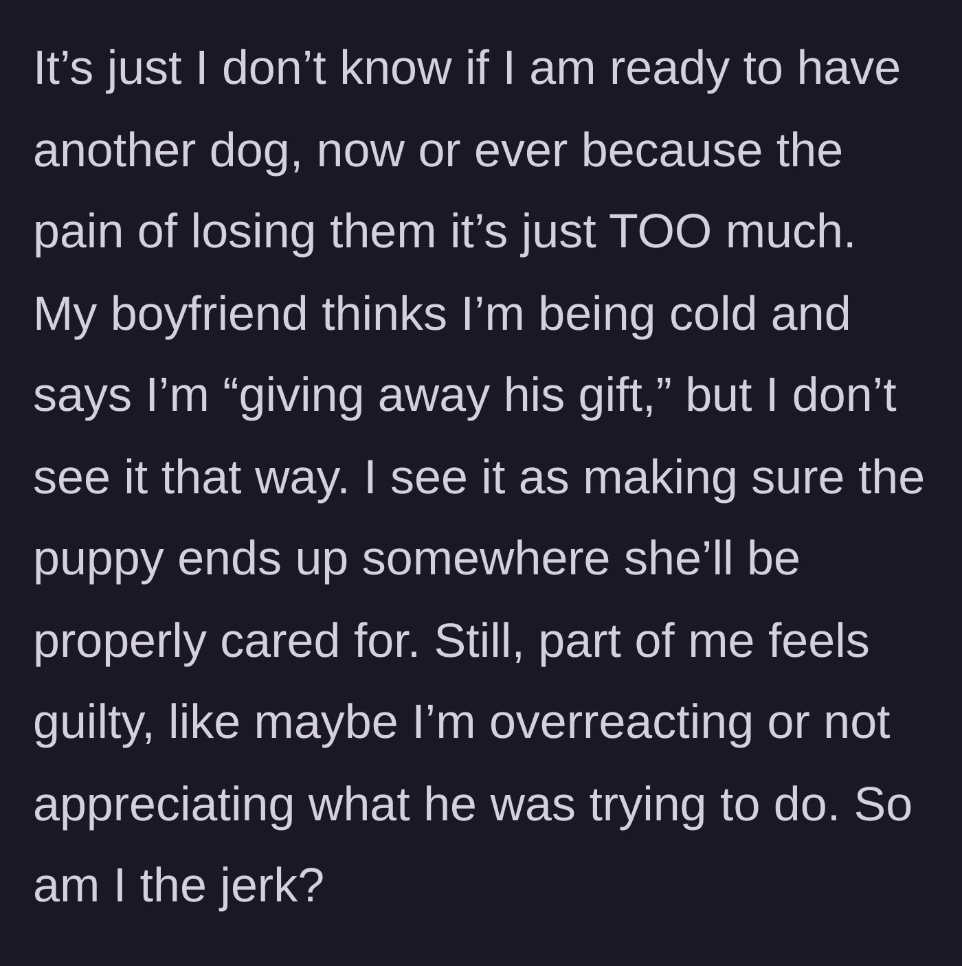 Story part 6 - She expresses that the pain of loss is too much for another dog. Her boyfriend calls her cold, and she wrestles with guilt.