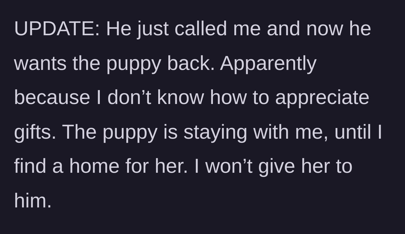 Story part 7 - In an update, the boyfriend demands the puppy back, claiming she doesn't appreciate gifts. She refuses, promising to find the puppy a safe home.