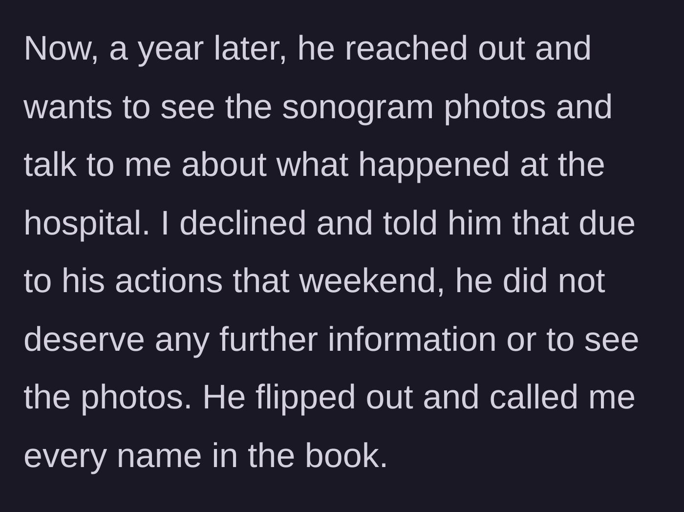 Story part 4 - The ex returning a year later demanding to see sonogram photos, then lashing out with verbal abuse when she refuses.