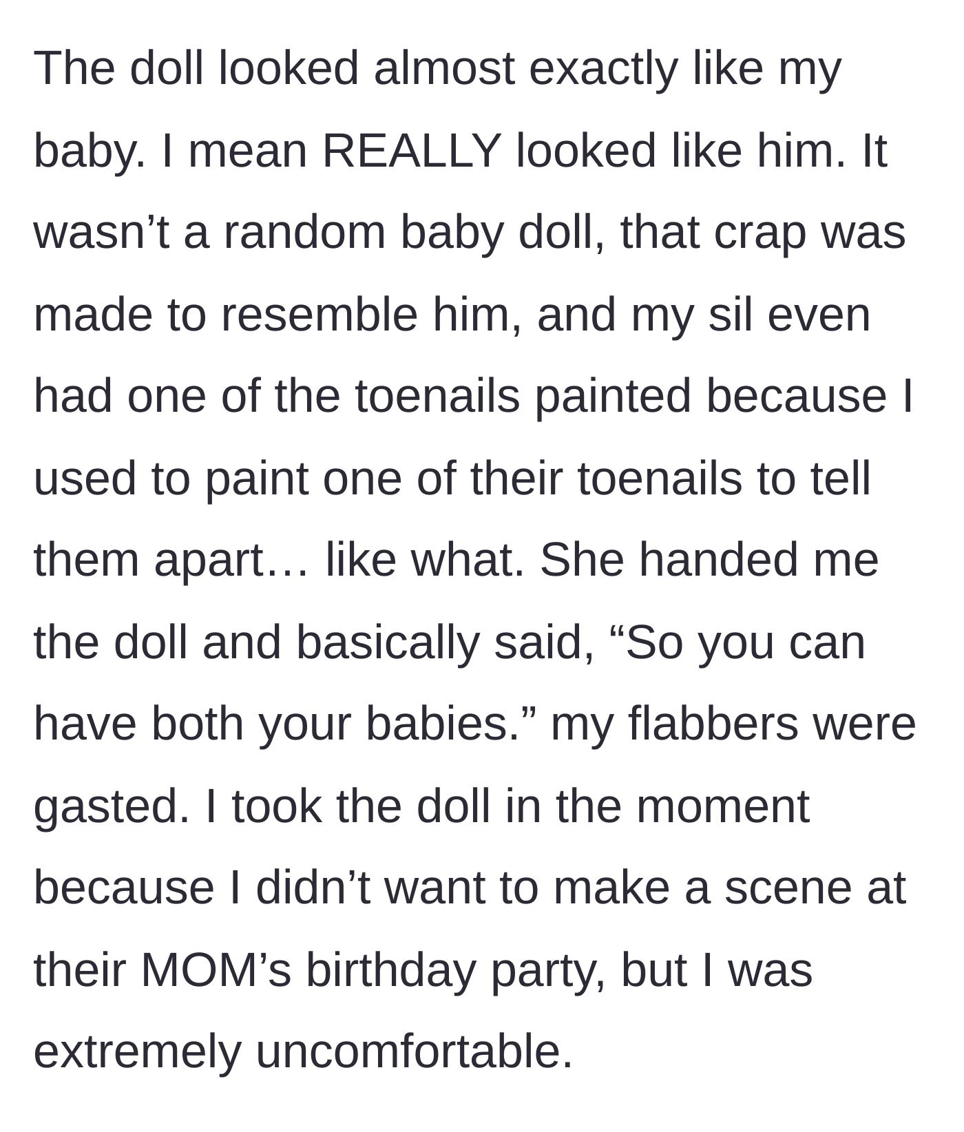 Story part 3 - The mother realizes the doll is a hyper-realistic replica of her deceased baby, right down to a specifically painted toenail, leaving her quietly horrified.