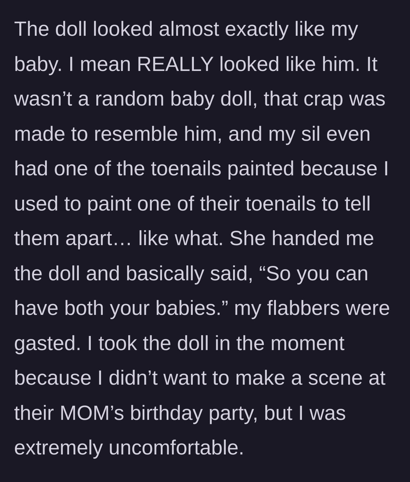 Story part 3 - The mother realizes the doll is a hyper-realistic replica of her deceased baby, right down to a specifically painted toenail, leaving her quietly horrified.