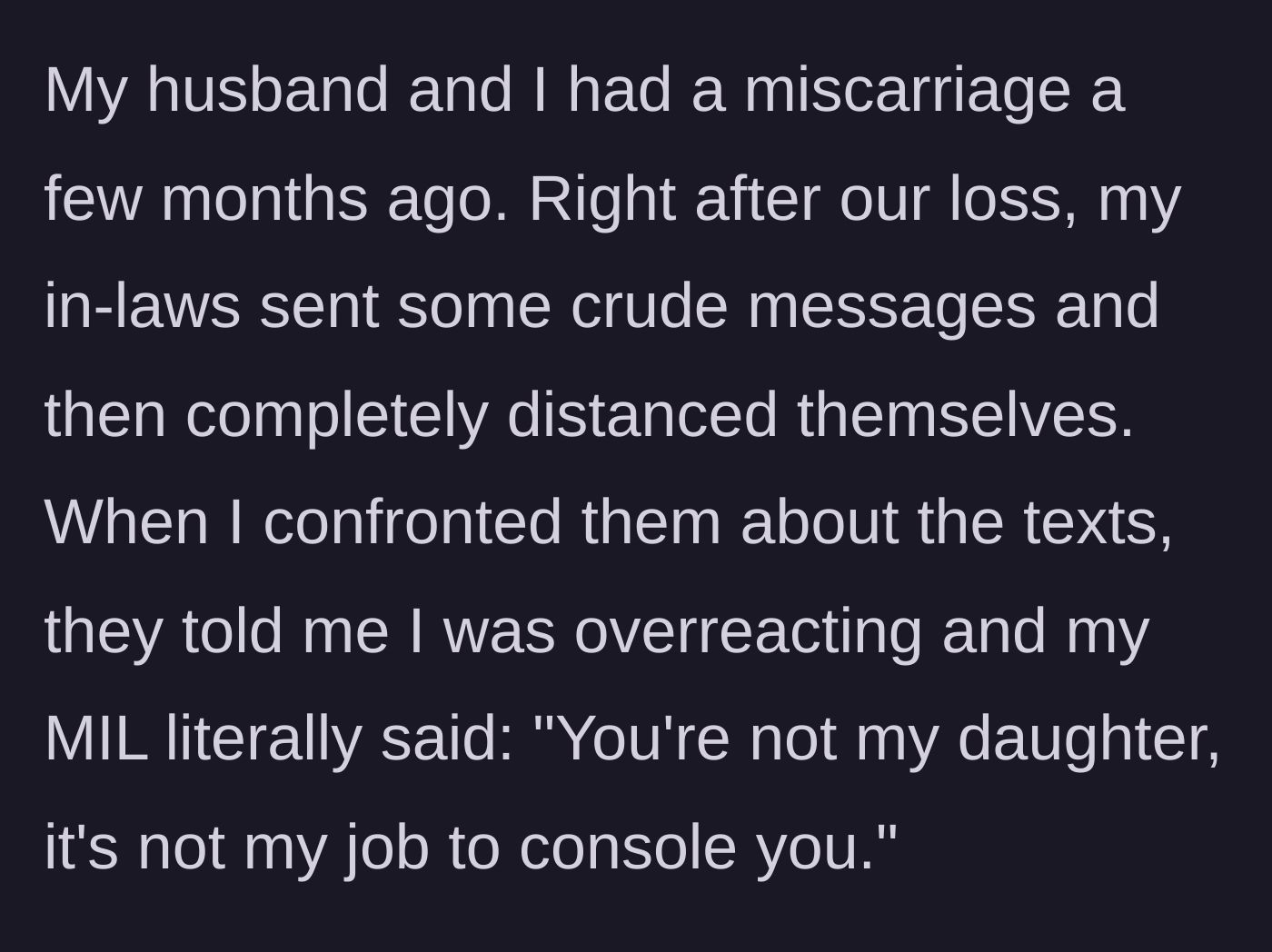 Story part 1 - In-laws dismiss the main character's miscarriage, with the mother-in-law stating it is not her job to console her.