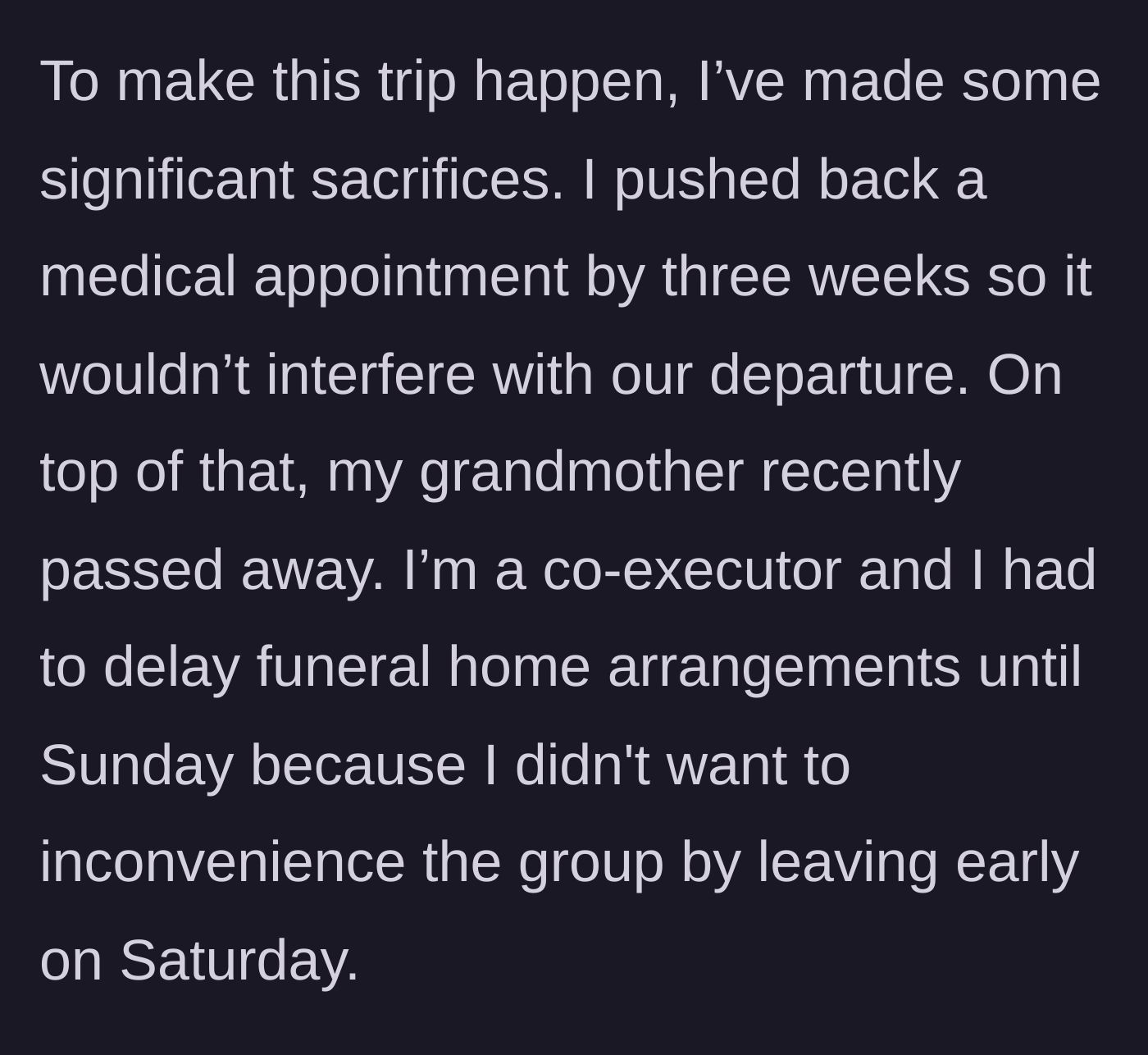 Story part 2 - Explaining the major personal sacrifices made, including delaying a medical appointment and funeral arrangements.