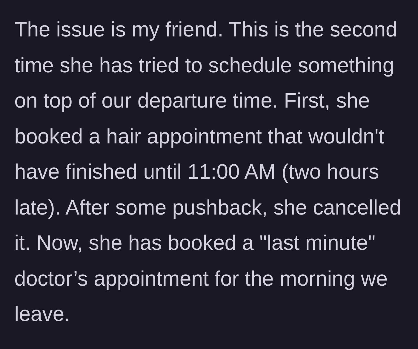 Story part 3 - Detailing the friend's attempts to schedule a hair appointment and then a doctor's appointment over the departure time.