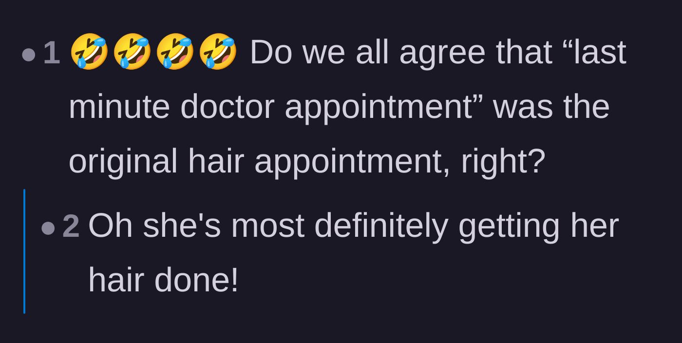 Comment thread 6 - Commenters unanimously agreeing that the 'last minute doctor appointment' is actually the original hair appointment in disguise.