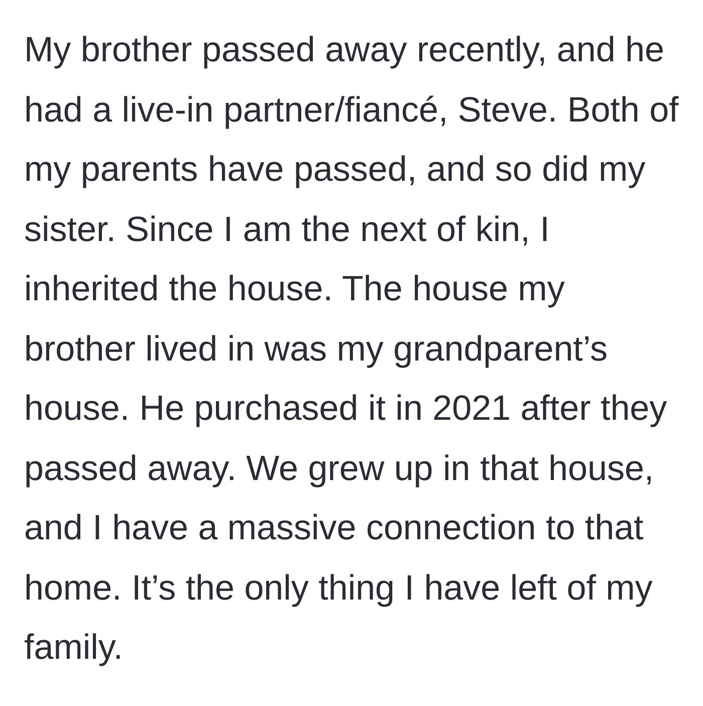 Story part 1 - The author explains inheriting the family home after the tragic passing of their brother, sister, and parents, and their deep emotional connection to the property.