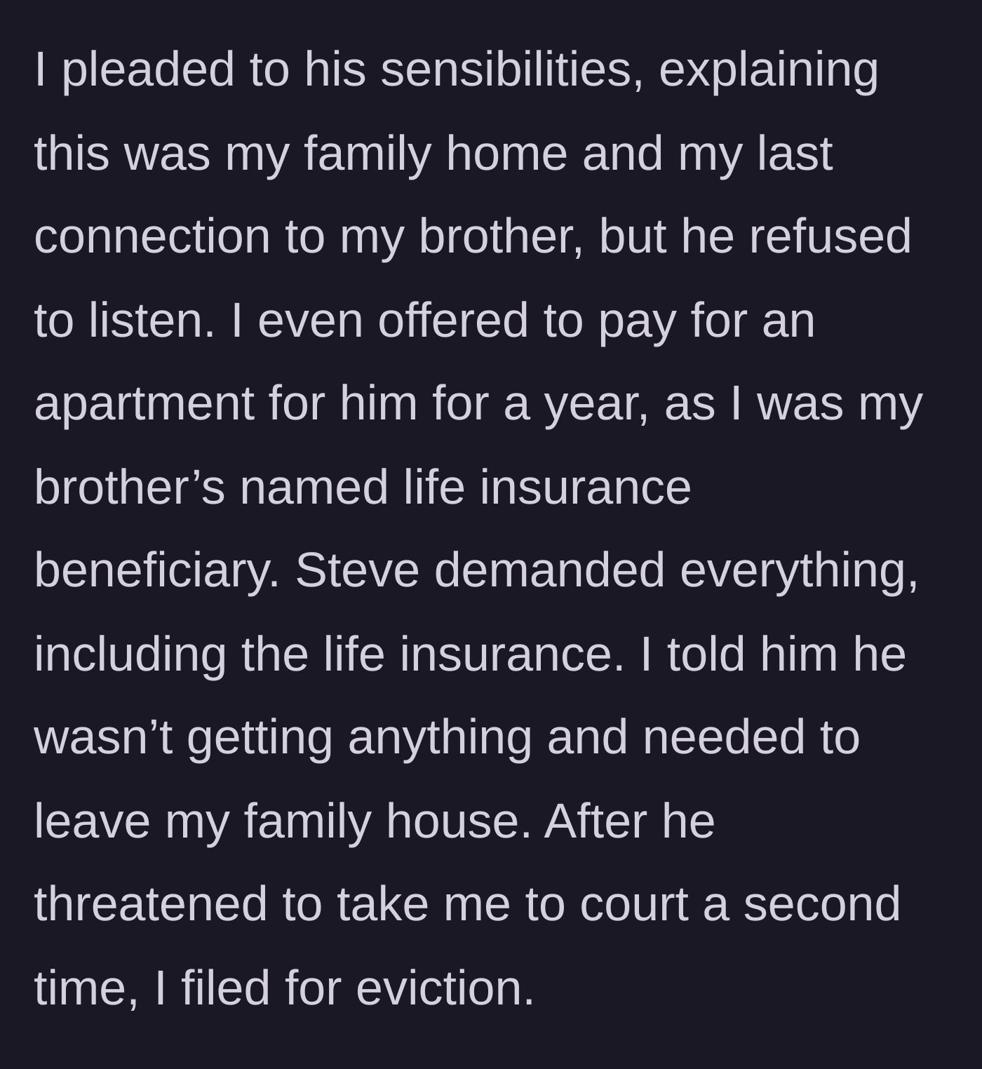 Story part 3 - The author offers to pay for the fiancé's apartment for a year using life insurance funds, but the fiancé demands all assets, prompting the author to file for eviction.