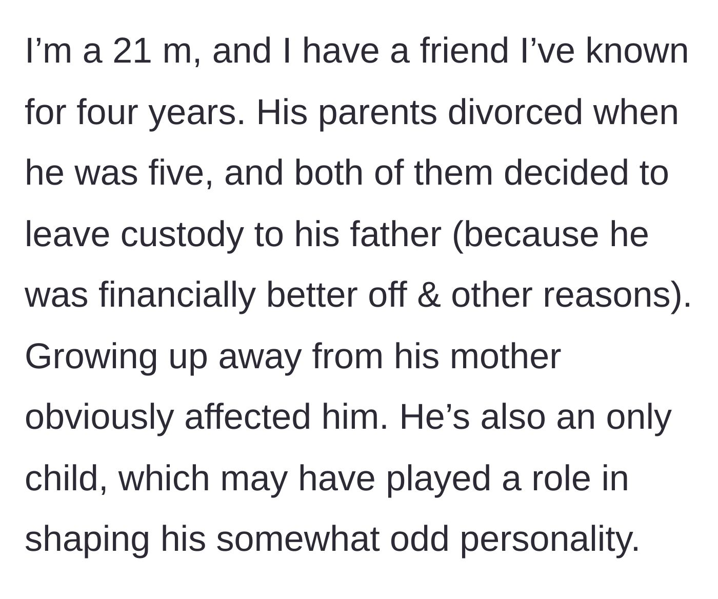 Story part 1 - A young man thoughtfully considering his friend's childhood custody arrangement.