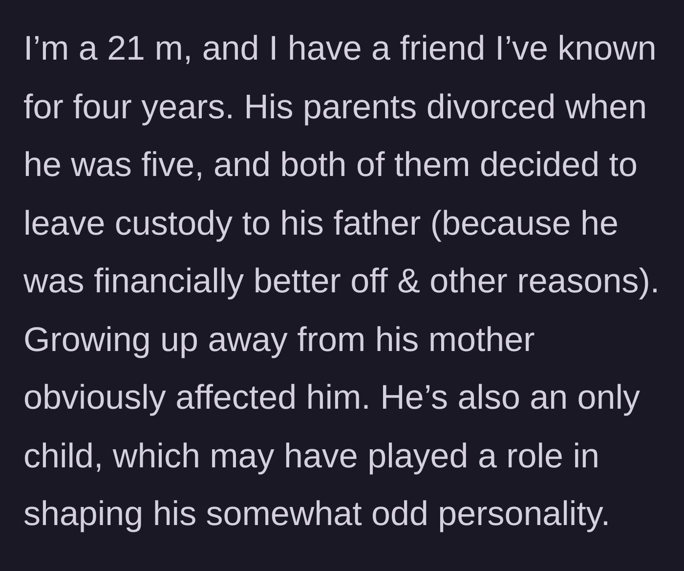 Story part 1 - A young man thoughtfully considering his friend's childhood custody arrangement.
