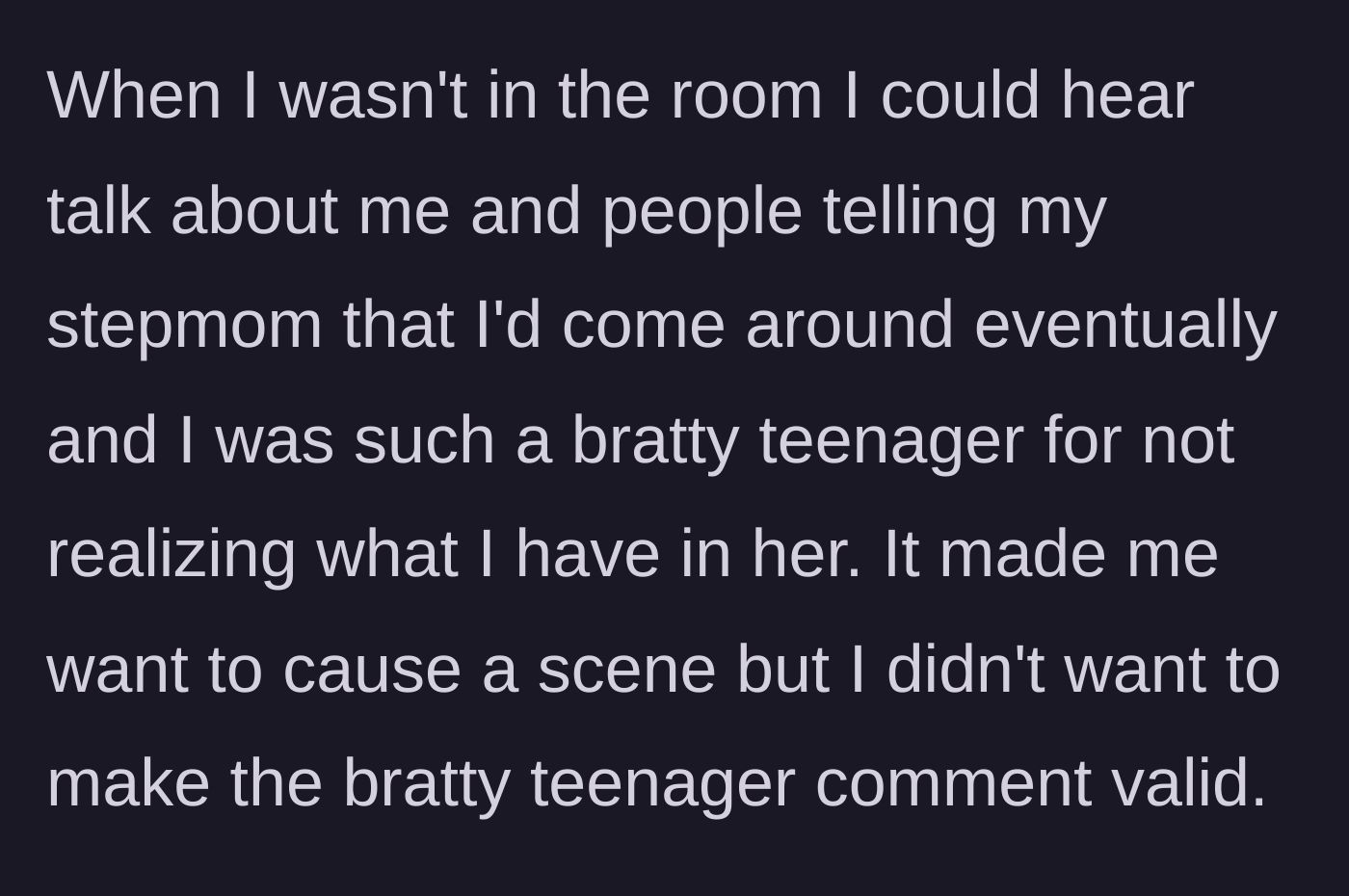 Story part 3 - The teenager overhears relatives whispering behind her back in another room, calling her a brat for not wanting to be adopted by her stepmom.