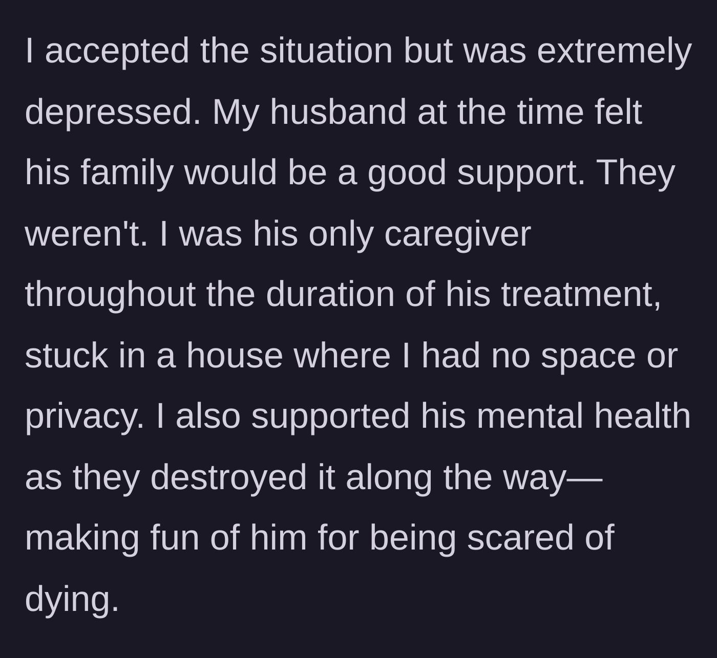 Story part 2 - The wife describes being the sole physical and emotional caregiver while the in-laws ruthlessly mocked her dying husband's fears.