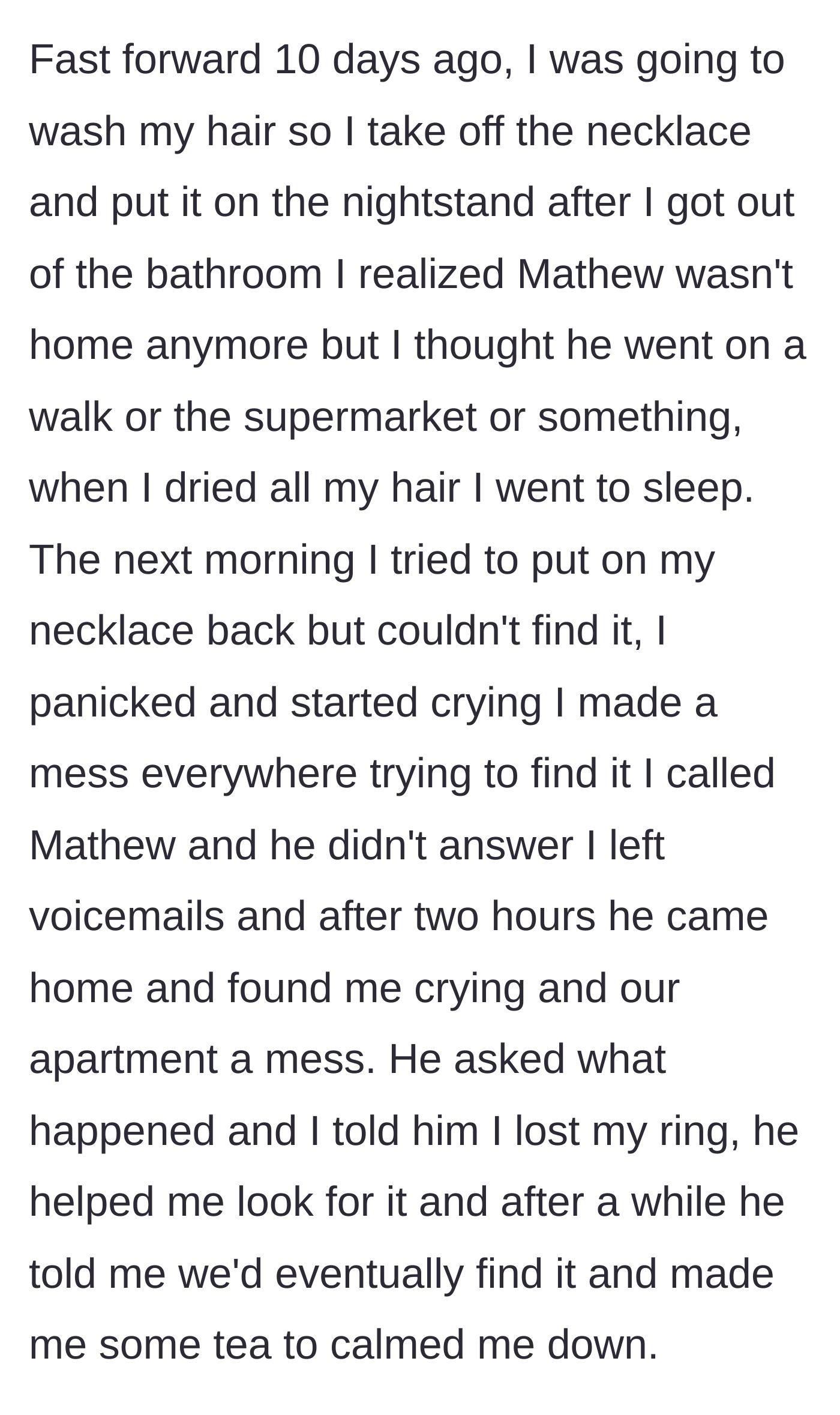 Story part 2 - A frantic woman searches a messy bedroom in tears for her lost necklace, while her fiancé calmly hands her a mug of tea.