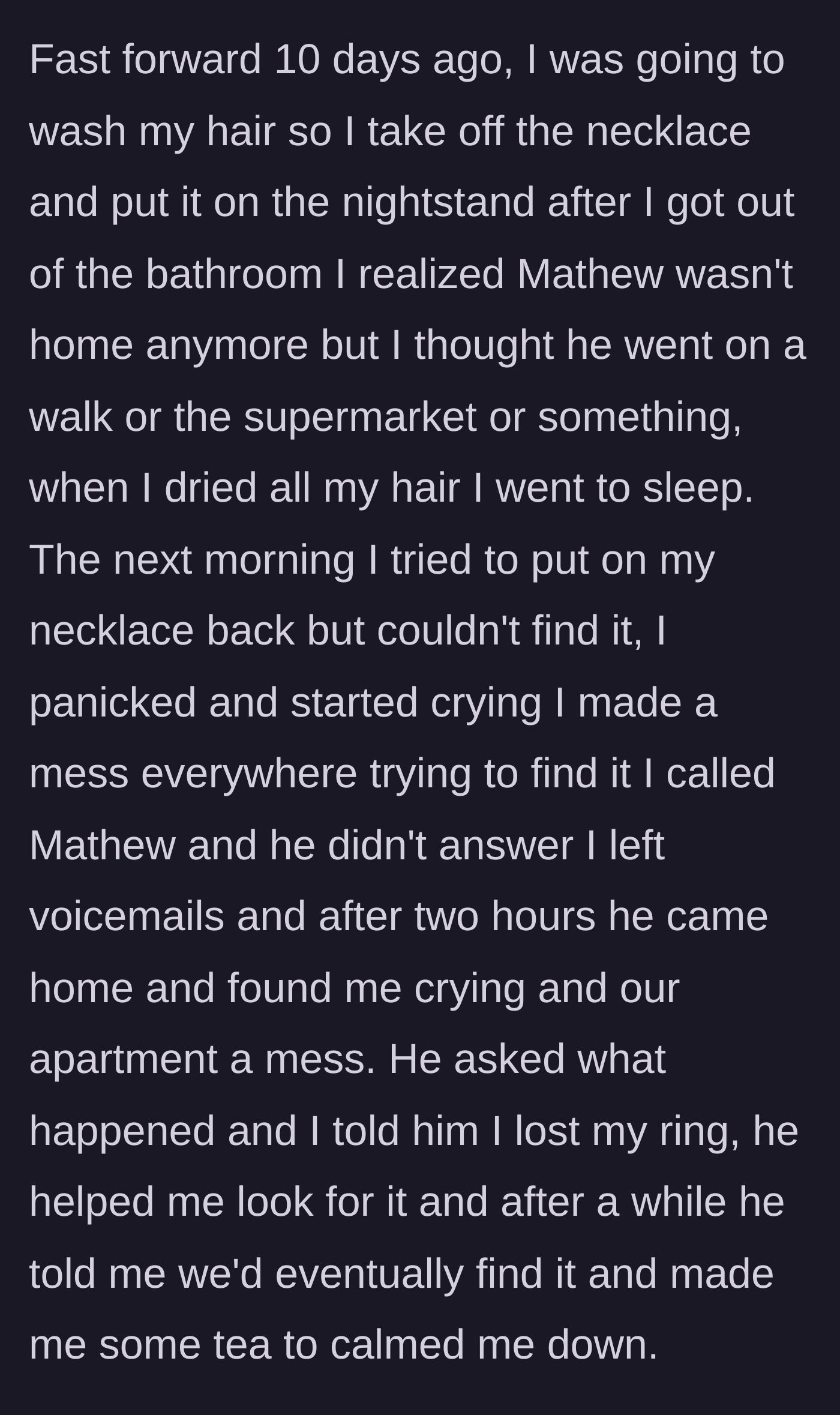 Story part 2 - A frantic woman searches a messy bedroom in tears for her lost necklace, while her fiancé calmly hands her a mug of tea.
