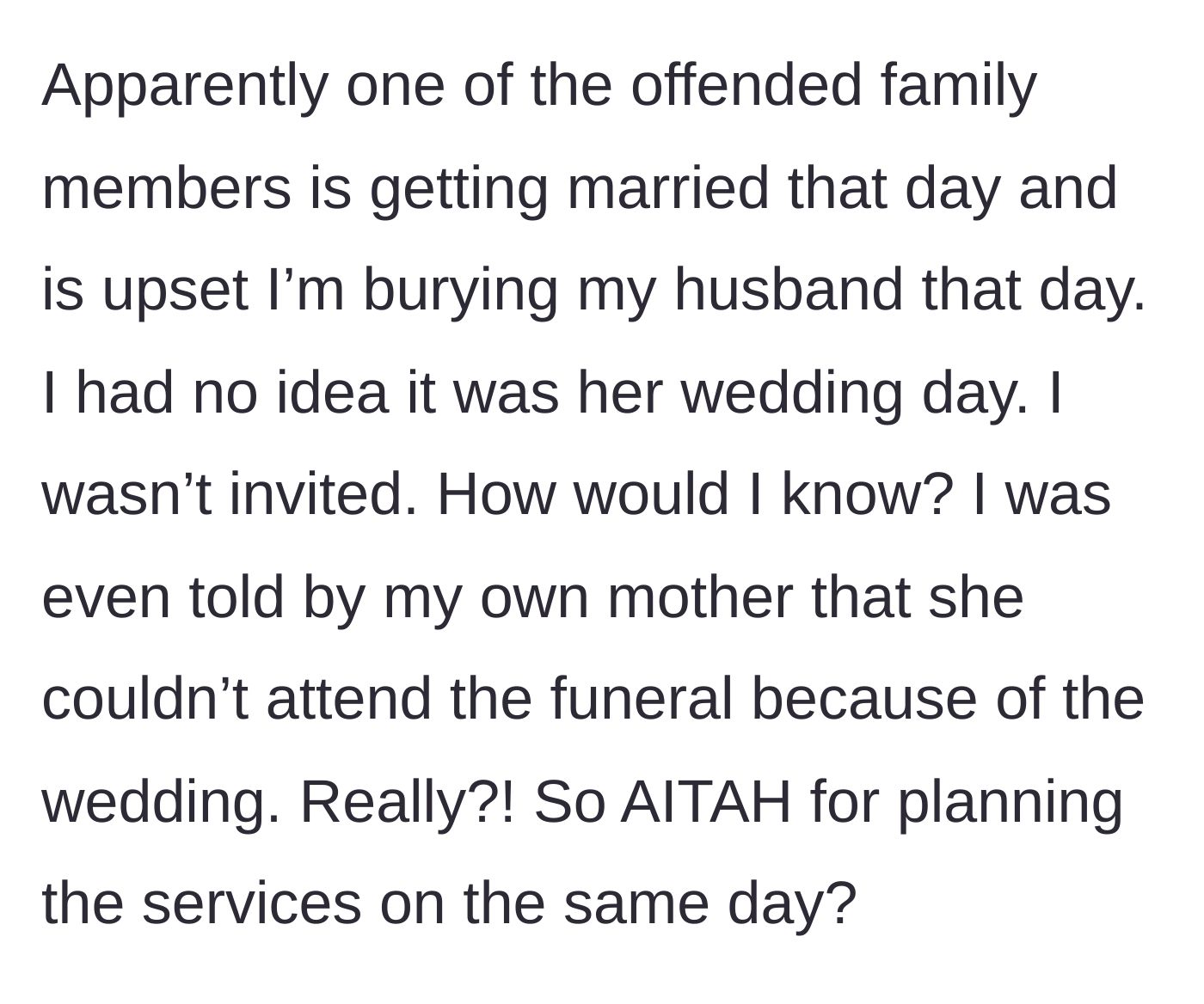 Story part 4 - An uninvited widow finding out an estranged relative's wedding falls on the exact same day as the funeral, and her own mother shockingly choosing the wedding over supporting her.