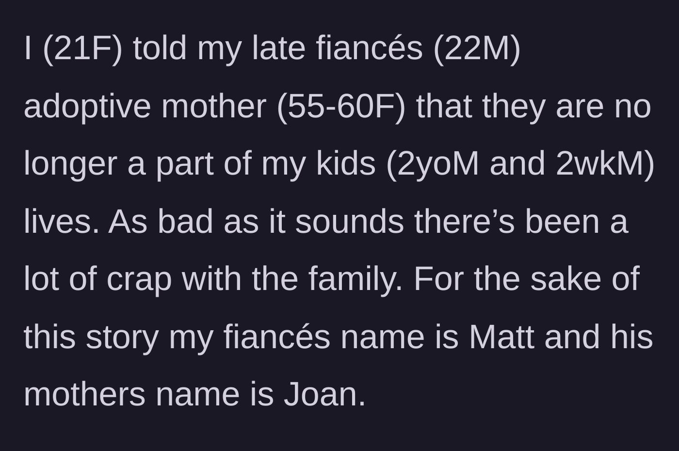 Story part 1 - The young mother explaining her decision to completely cut off her late fiancé's adoptive mother from her toddler and newborn.