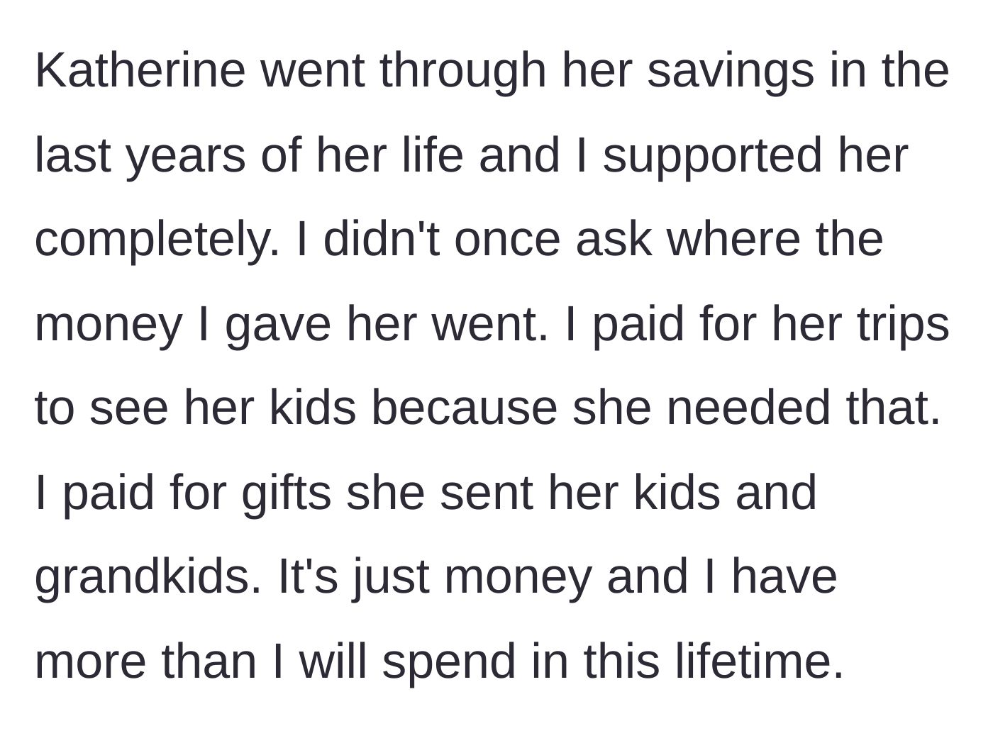 Story part 3 - Funding the wife's final years and her children's gifts without question.
