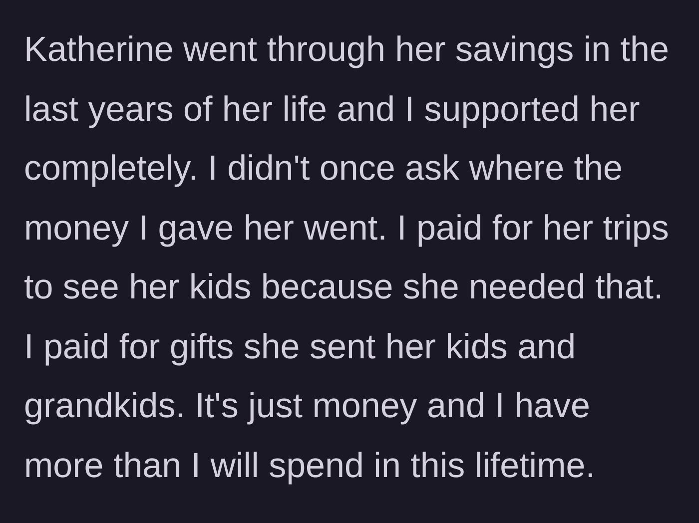 Story part 3 - Funding the wife's final years and her children's gifts without question.