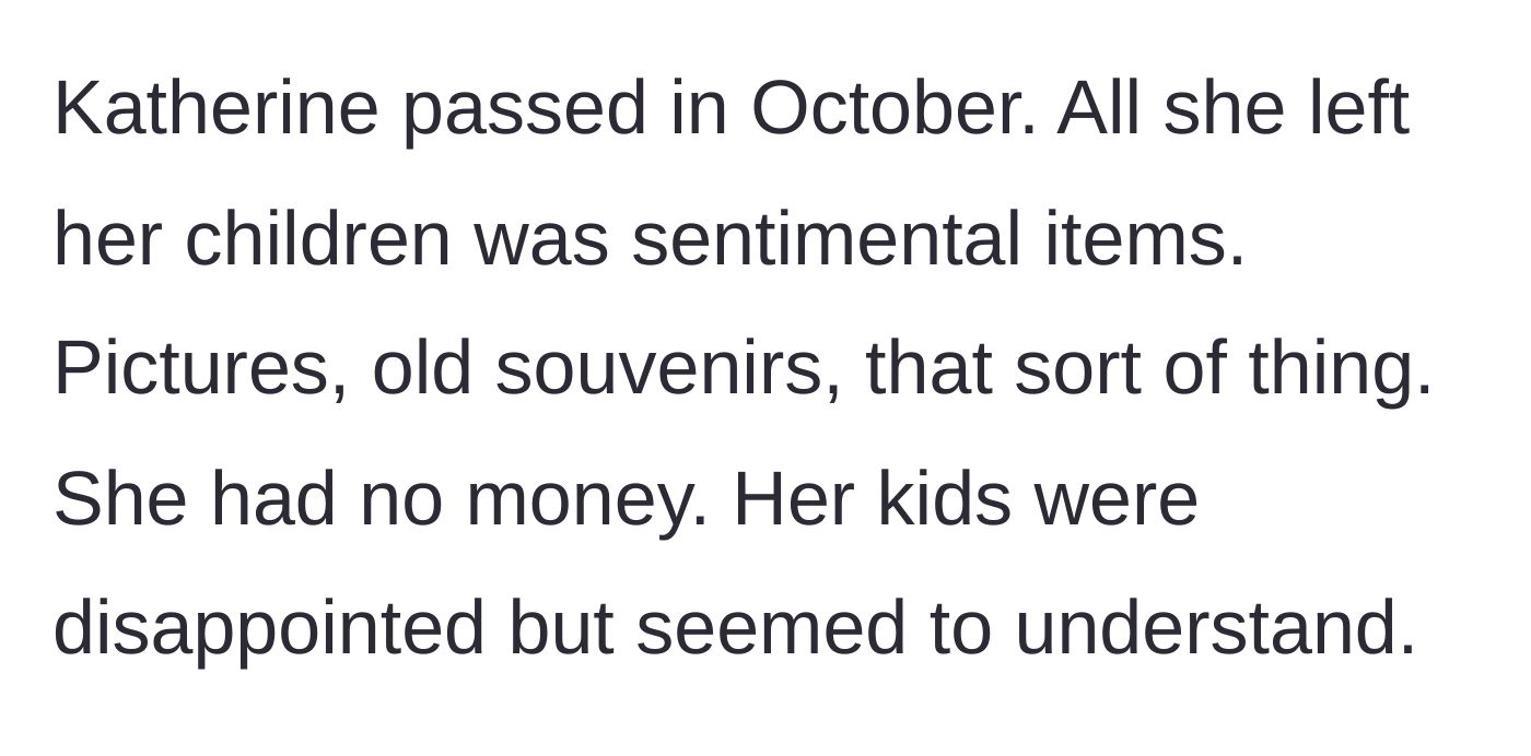 Story part 4 - The mother's passing and the realization she left no financial inheritance.