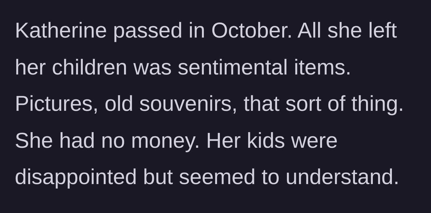 Story part 4 - The mother's passing and the realization she left no financial inheritance.