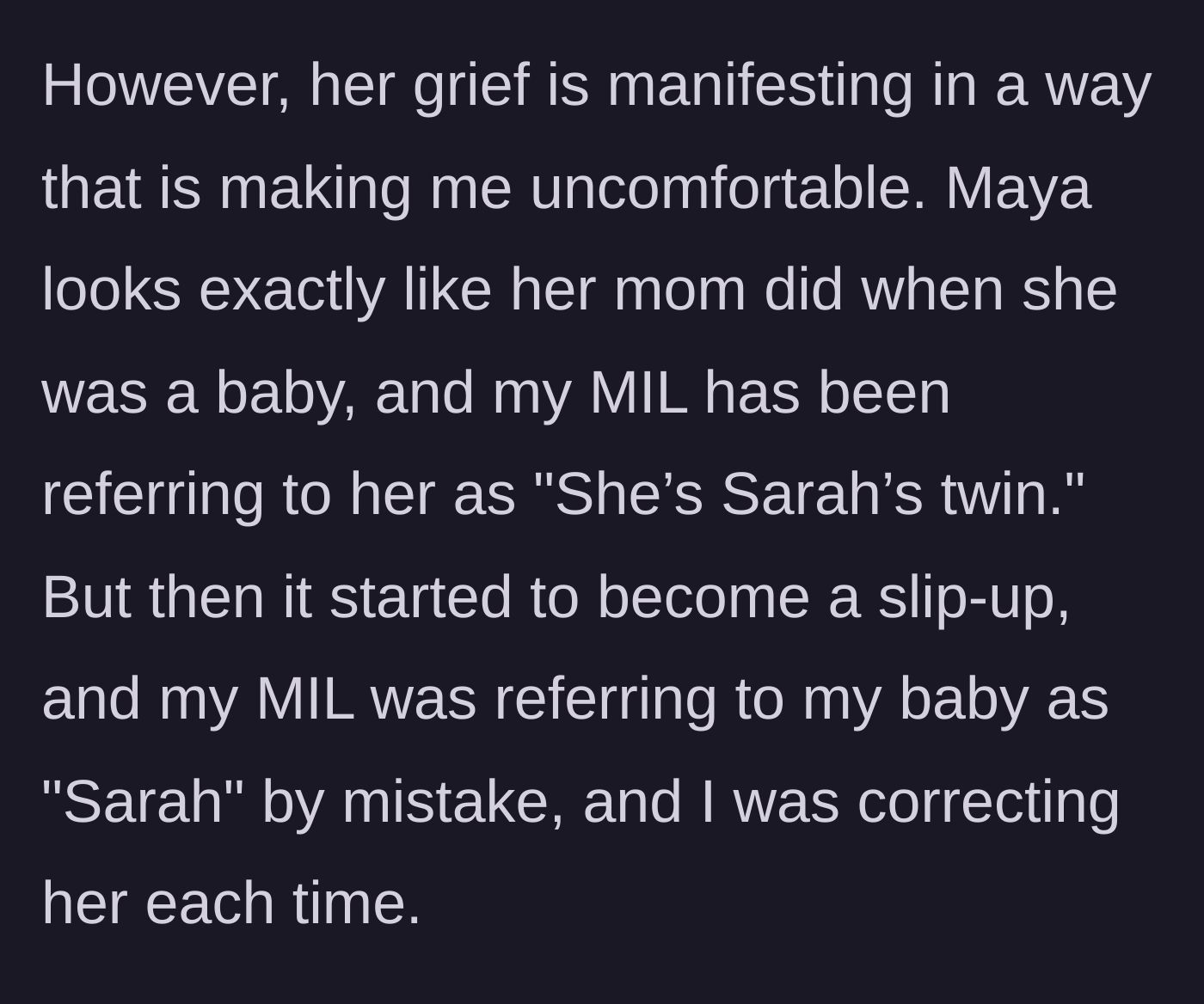 Story part 2 - The mother-in-law begins noticing the baby's strong resemblance to her late daughter and starts accidentally calling the infant by the deceased mother's name.