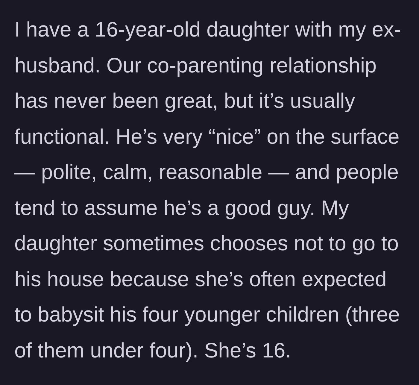 Story part 3 - The mother describes her 16-year-old daughter's fraught relationship with her father, who uses her as a built-in babysitter for his younger kids.