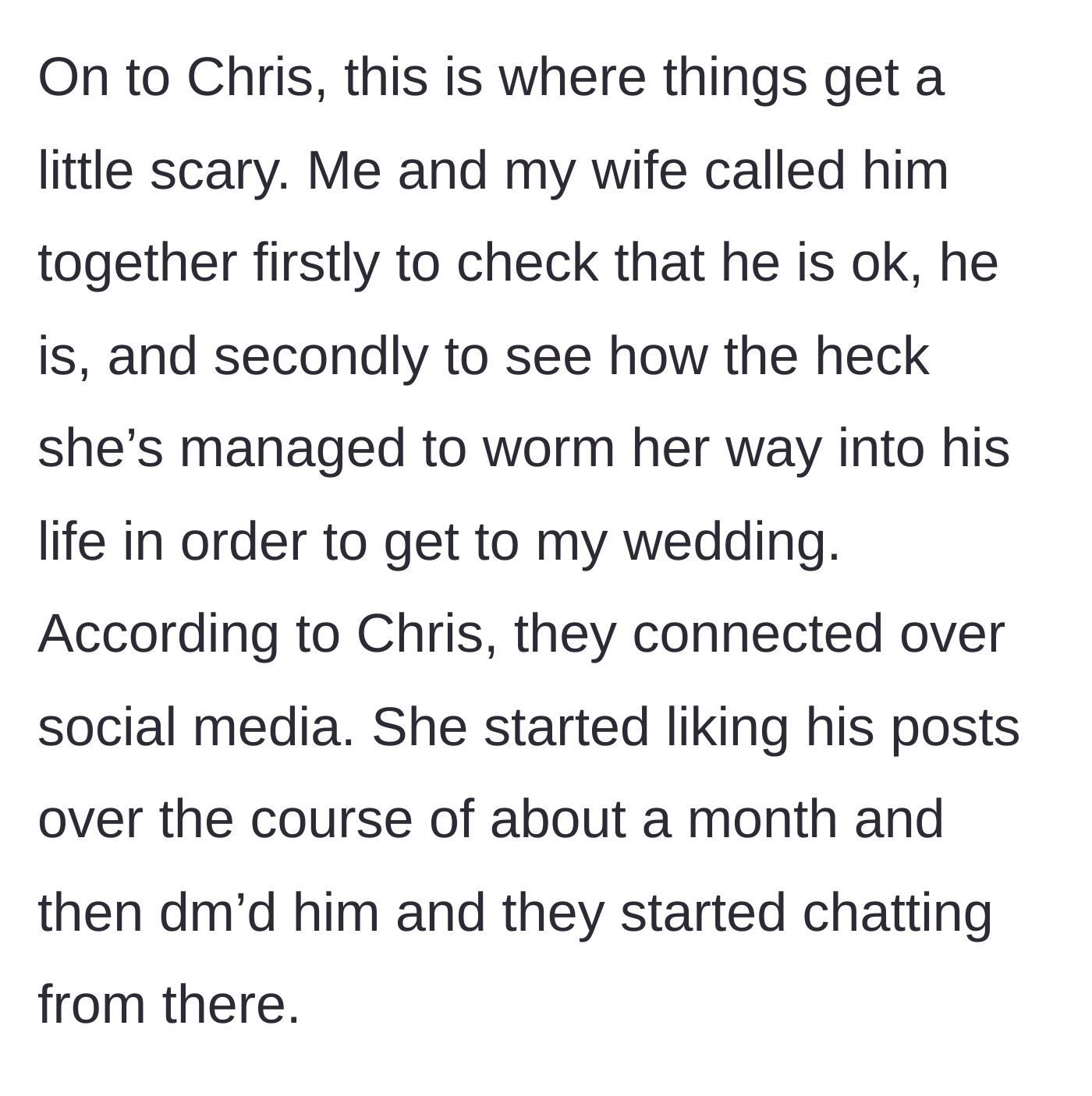 Story part 3 - A phone call with the friend, Chris, revealing how the ex slowly infiltrated his social media over the course of a month.