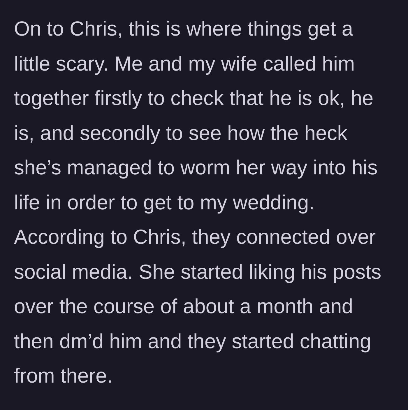 Story part 3 - A phone call with the friend, Chris, revealing how the ex slowly infiltrated his social media over the course of a month.