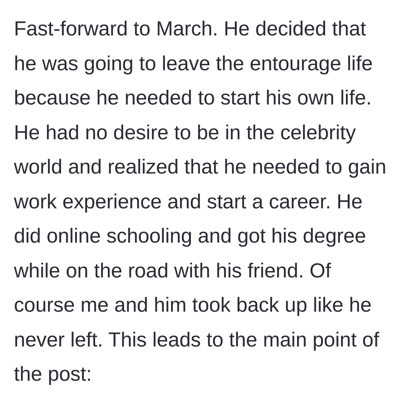 Story part 4 - The cousin leaves the entourage life to focus on his own career and education, returning home to his normal life.