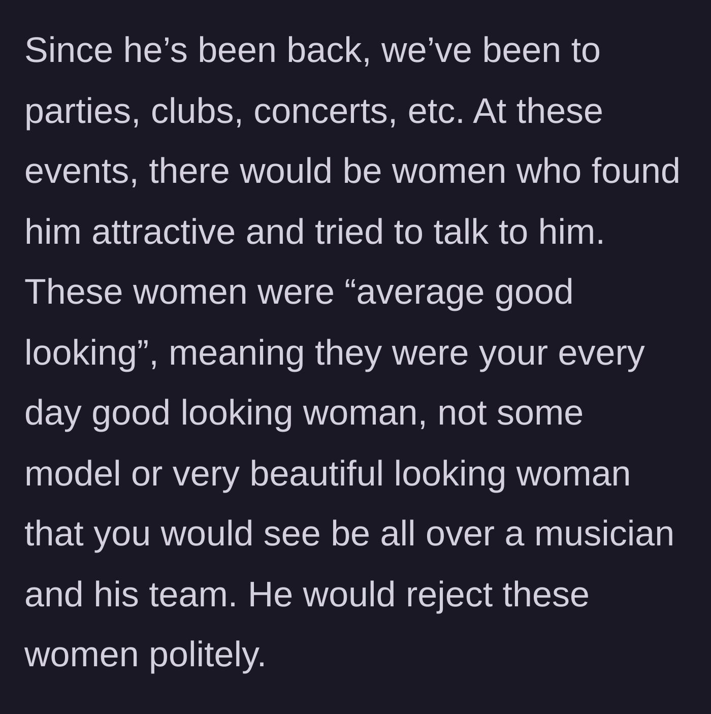 Story part 5 - Back home, the cousin politely rejects beautiful, everyday women at normal parties because they aren't models.